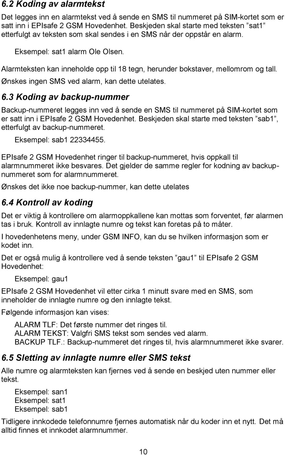 Alarmteksten kan inneholde opp til 18 tegn, herunder bokstaver, mellomrom og tall. Ønskes ingen SMS ved alarm, kan dette utelates. 6.