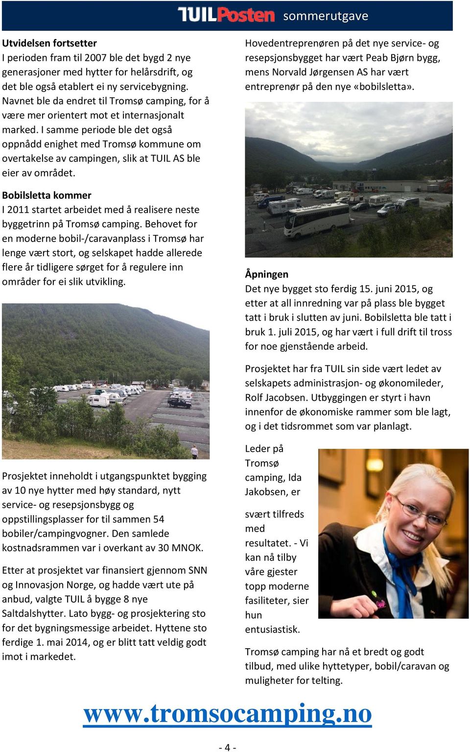 I samme periode ble det også oppnådd enighet med Tromsø kommune om overtakelse av campingen, slik at TUIL AS ble eier av området.