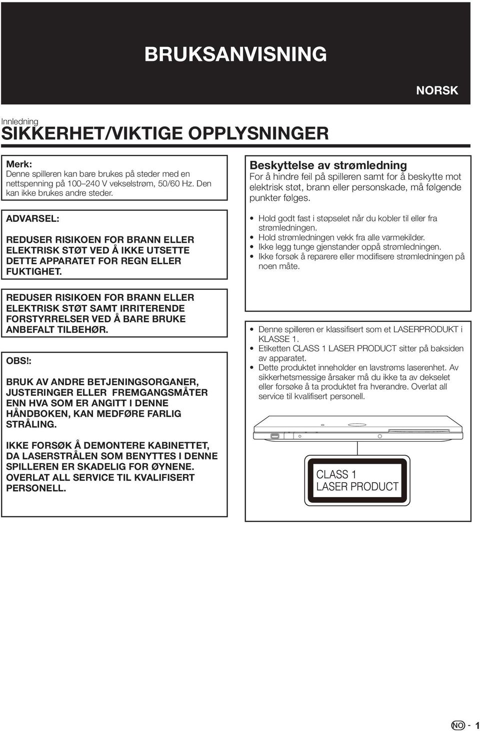 REDUSER RISIKOEN FOR BRANN ELLER ELEKTRISK STØT SAMT IRRITERENDE FORSTYRRELSER VED Å BARE BRUKE ANBEFALT TILBEHØR. OBS!