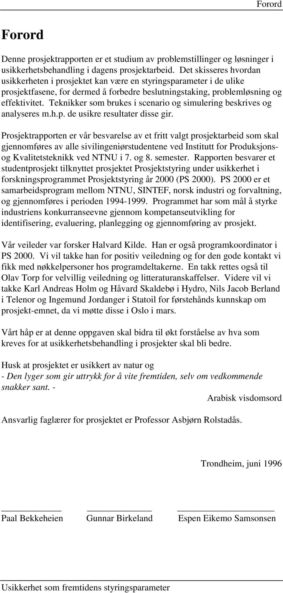 Teknikker som brukes i scenario og simulering beskrives og analyseres m.h.p. de usikre resultater disse gir.