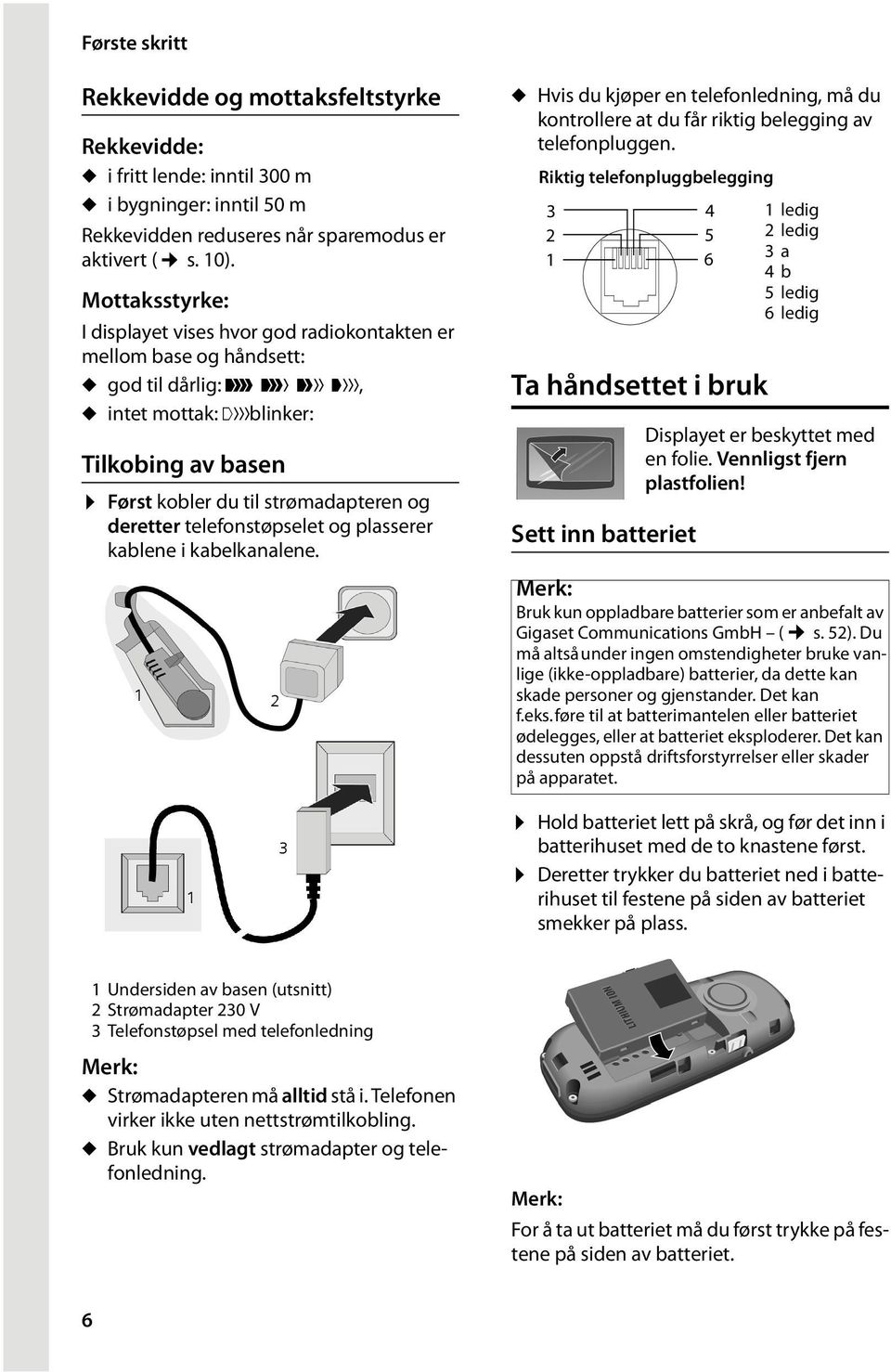 deretter telefonstøpselet og plasserer kablene i kabelkanalene. u Hvis du kjøper en telefonledning, må du kontrollere at du får riktig belegging av telefonpluggen.