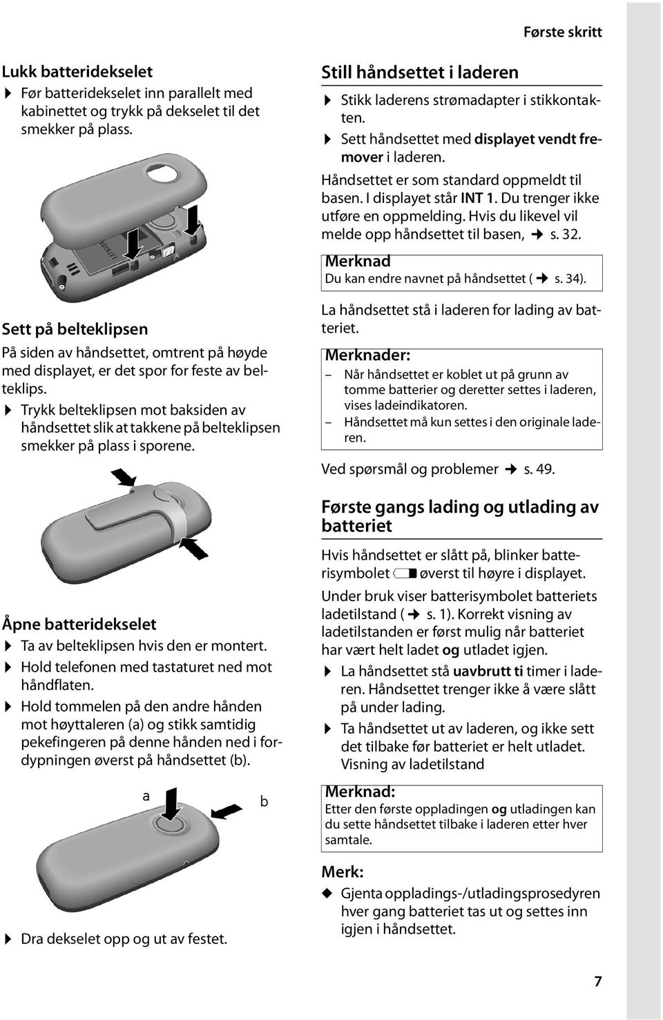 Trykk belteklipsen mot baksiden av håndsettet slik at takkene på belteklipsen smekker på plass i sporene. Still håndsettet i laderen Stikk laderens strømadapter i stikkontakten.