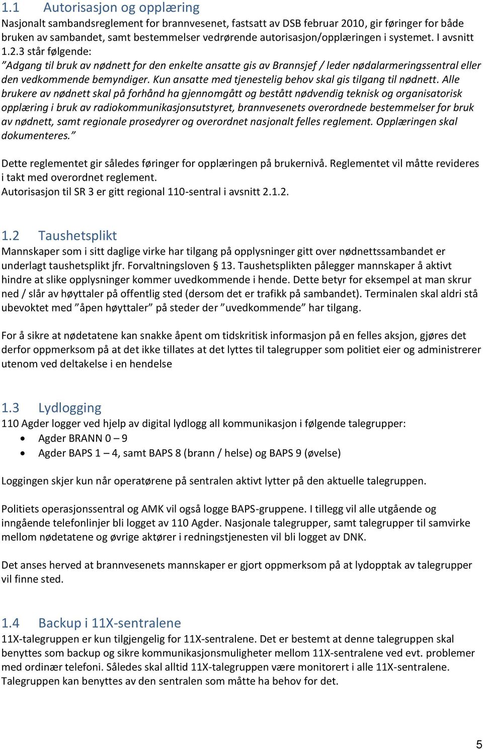 Kun ansatte med tjenestelig behov skal gis tilgang til nødnett.