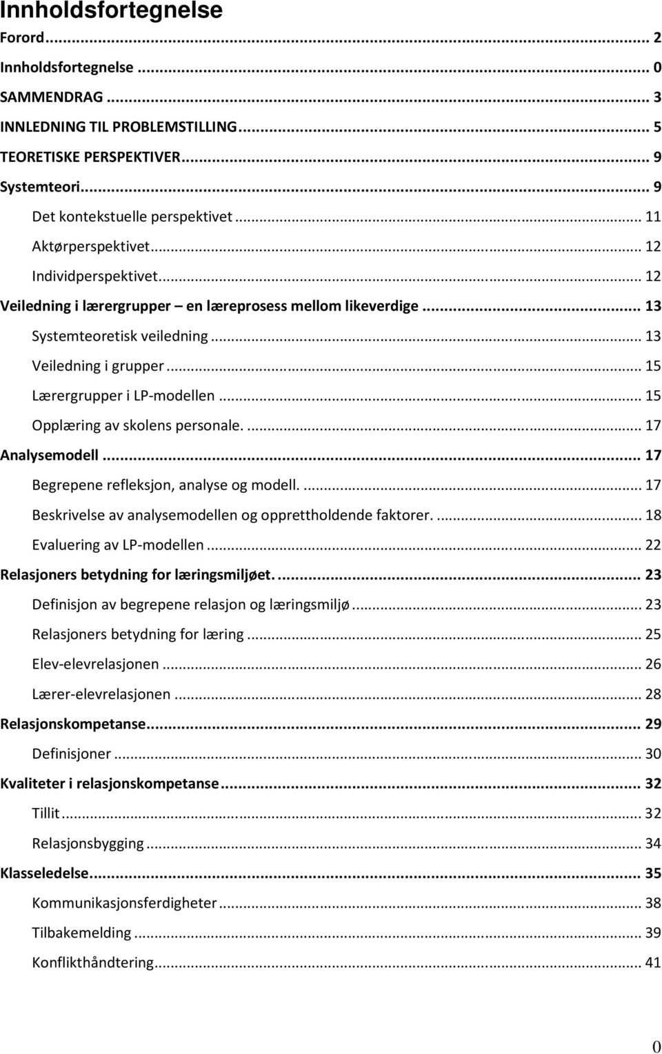 .. 15 Lærergrupper i LP-modellen... 15 Opplæring av skolens personale.... 17 Analysemodell... 17 Begrepene refleksjon, analyse og modell.... 17 Beskrivelse av analysemodellen og opprettholdende faktorer.