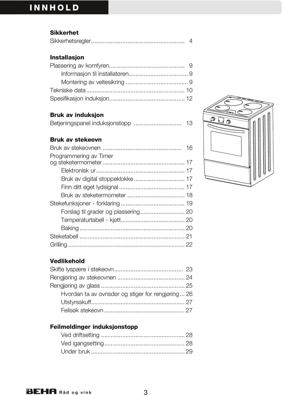 .. 17 Finn ditt eget lydsignal... 17 Bruk av steketermometer... 18 Stekefunksjoner - forklaring... 19 Forslag til grader og plassering... 20 Temperaturtabell - kjøtt... 20 Baking... 20 Steketabell.