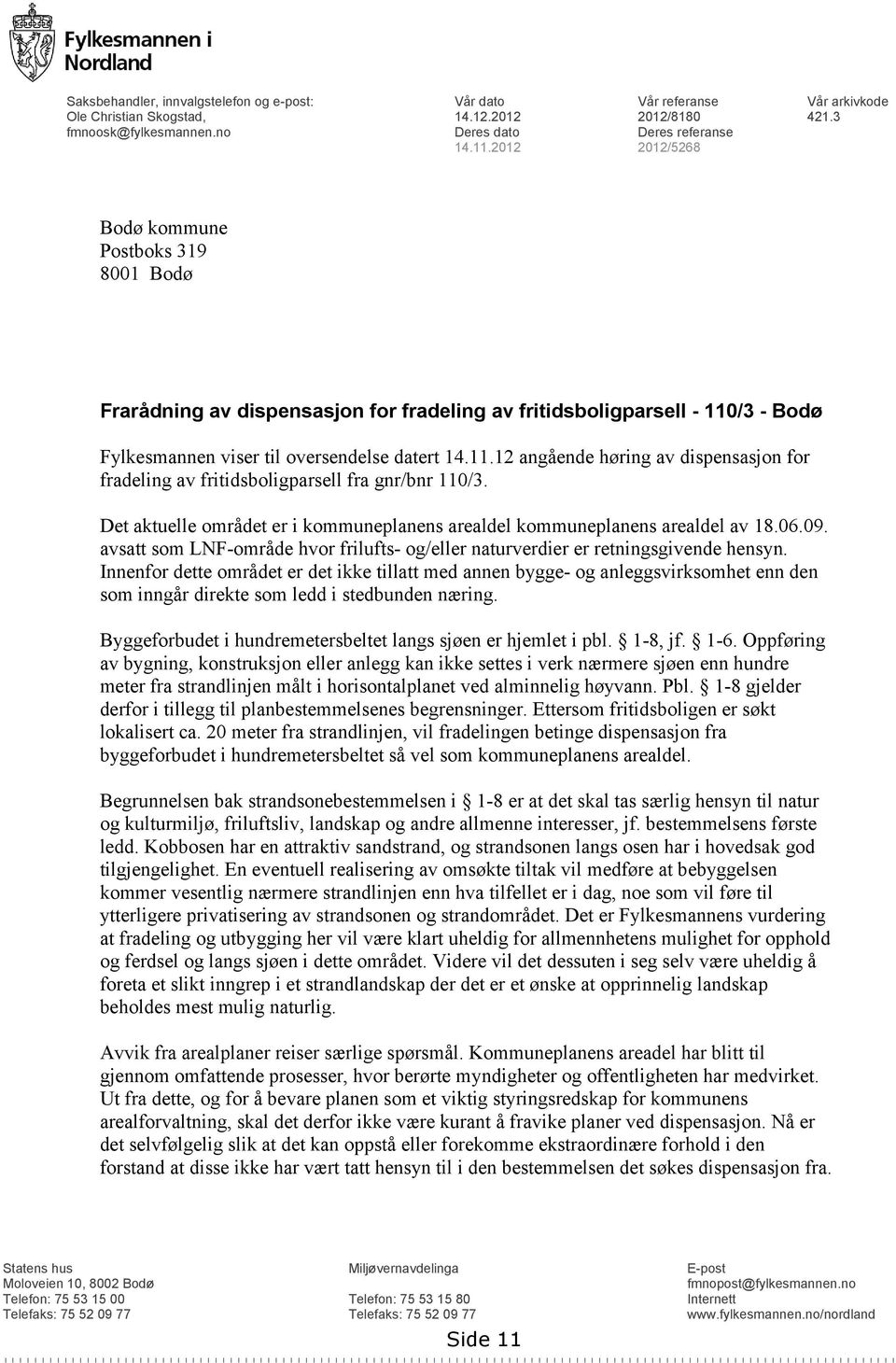 /3 - Bodø Fylkesmannen viser til oversendelse datert 14.11.12 angående høring av dispensasjon for fradeling av fritidsboligparsell fra gnr/bnr 110/3.