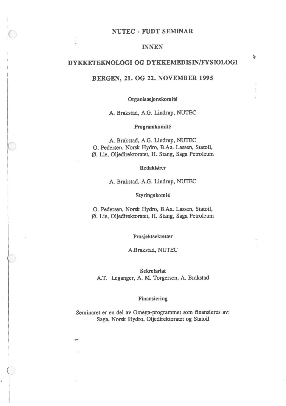 Stang, Saga Petroleum DYKKETEKNOLOGI OG DYKKEMEDISIN/FYSIOLOGI 0. Pedersen, Norsk Hydro, BAa. Lassen, Statoil, BERGEN, 21. OG 22. NOVEMBER 1995 0.