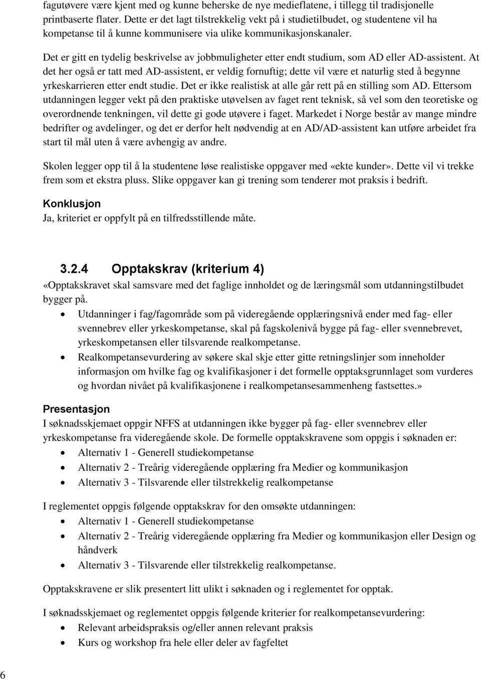 Det er gitt en tydelig beskrivelse av jobbmuligheter etter endt studium, som AD eller AD-assistent.