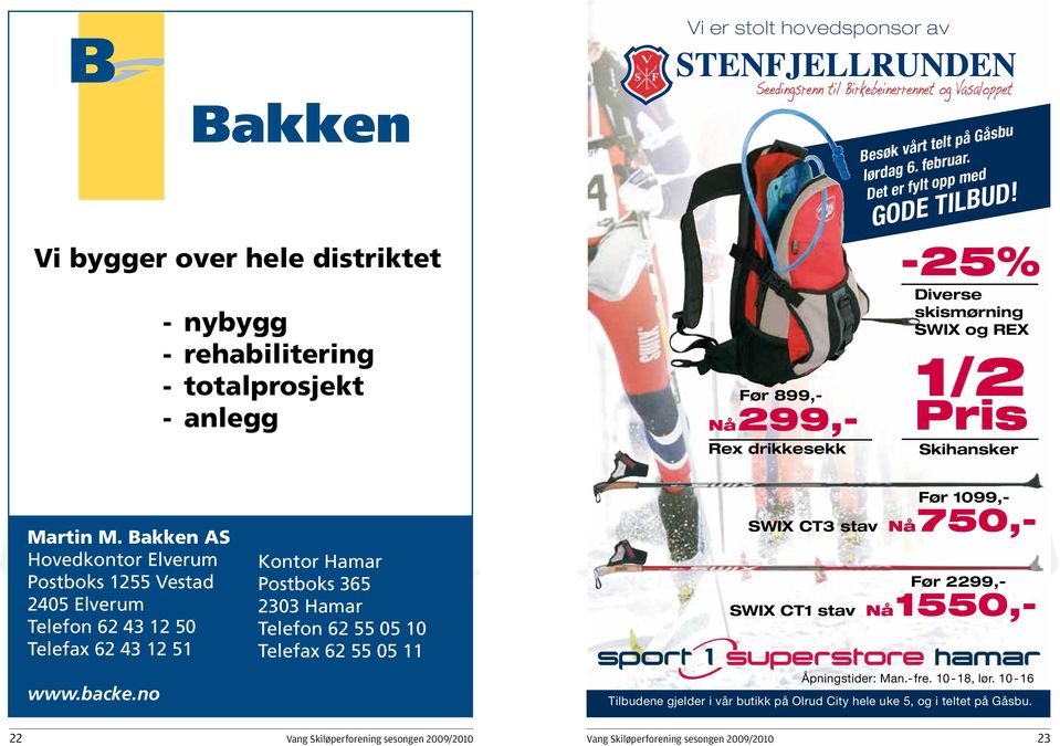 Bakken AS Hovedkontor Elverum Postboks 1255 Vestad 2405 Elverum Telefon 62 43 12 50 Telefax 62 43 12 51 www.backe.