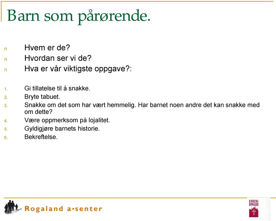 Bryte tabuet. 3. Snakke om det som har vært hemmelig.