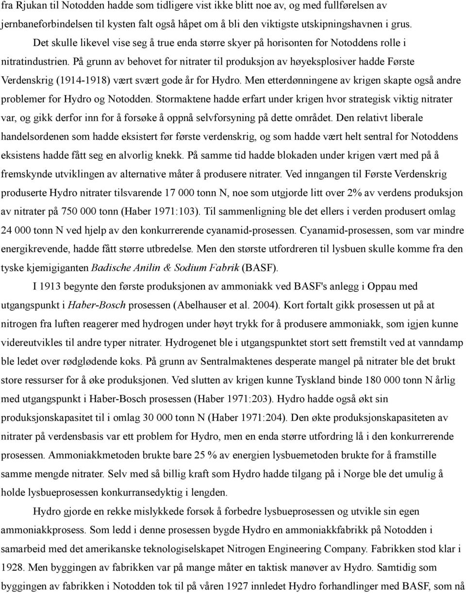 På grunn av behovet for nitrater til produksjon av høyeksplosiver hadde Første Verdenskrig (1914-1918) vært svært gode år for Hydro.