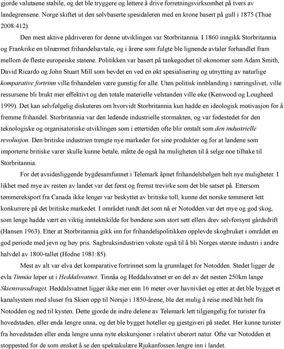 I 1860 inngikk Storbritannia og Frankrike en tilnærmet frihandelsavtale, og i årene som fulgte ble lignende avtaler forhandlet fram mellom de fleste europeiske statene.