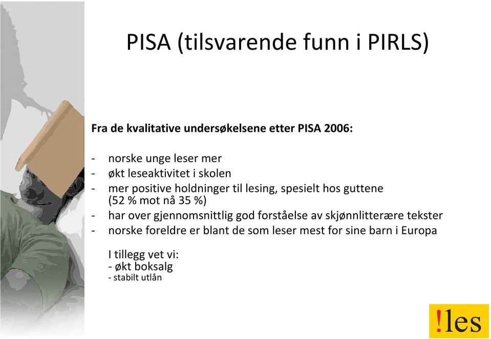 (52 % mot nå35 %) - har over gjennomsnittlig god forståelse av skjønnlitterære tekster - norske