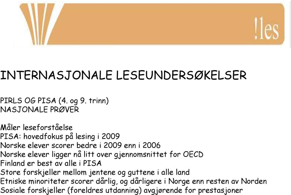 i 2006 Norske elever ligger nå litt over gjennomsnittet for OECD Finland er best av alle i PISA Store forskjeller