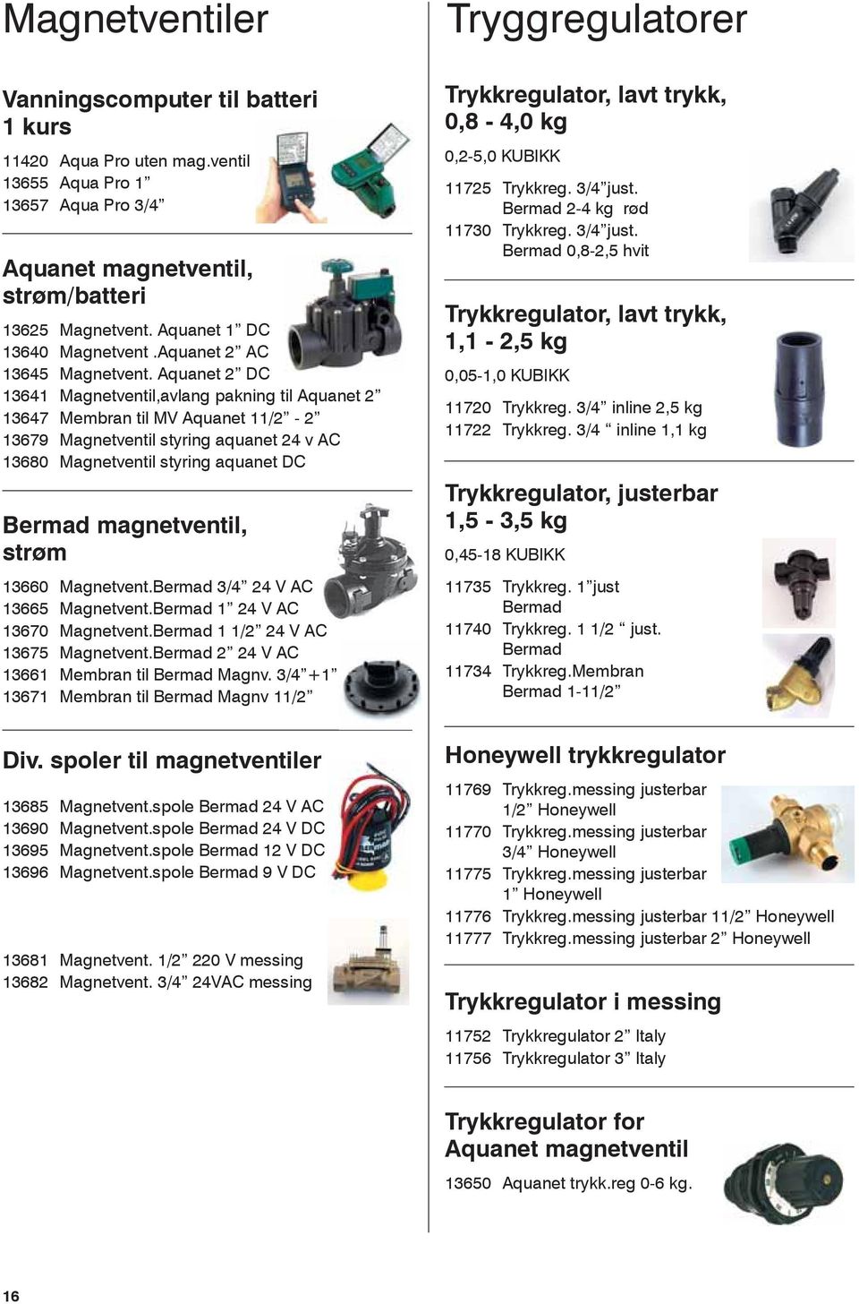 Aquanet 2 DC 13641 Magnetventil,avlang pakning til Aquanet 2 13647 Membran til MV Aquanet 11/2-2 13679 Magnetventil styring aquanet 24 v AC 13680 Magnetventil styring aquanet DC Bermad magnetventil,