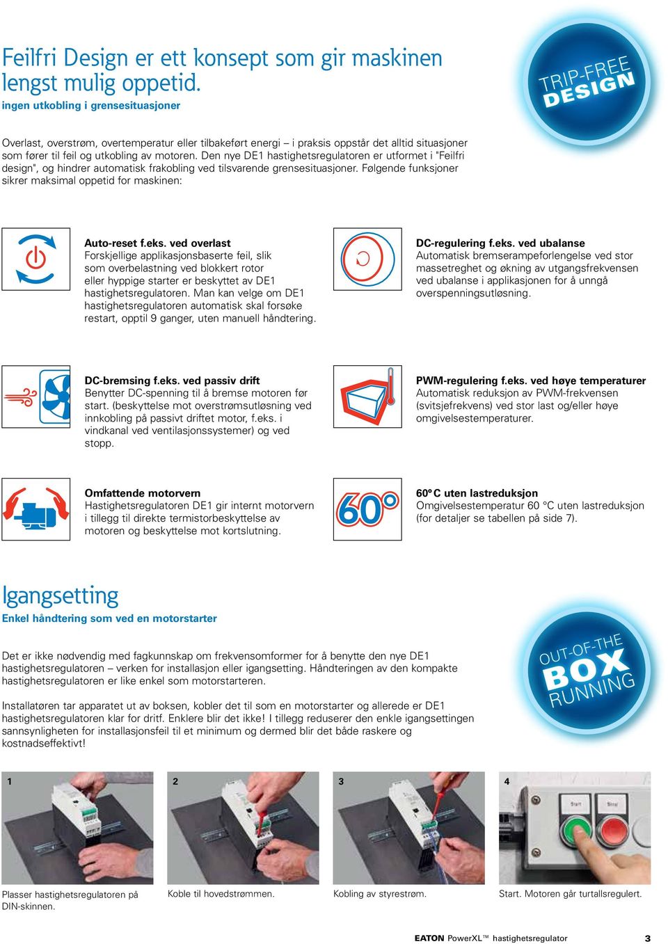 Den nye DE1 hastighetsregulatoren er utformet i "Feilfri design", og hindrer automatisk frakobling ved tilsvarende grensesituasjoner.