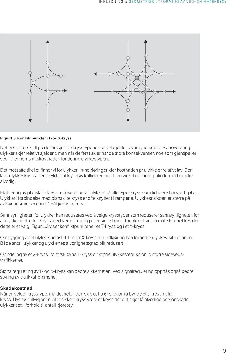 Det motsatte tilfellet finner vi for ulykker i rundkjøringer, der kostnaden pr ulykke er relativt lav.