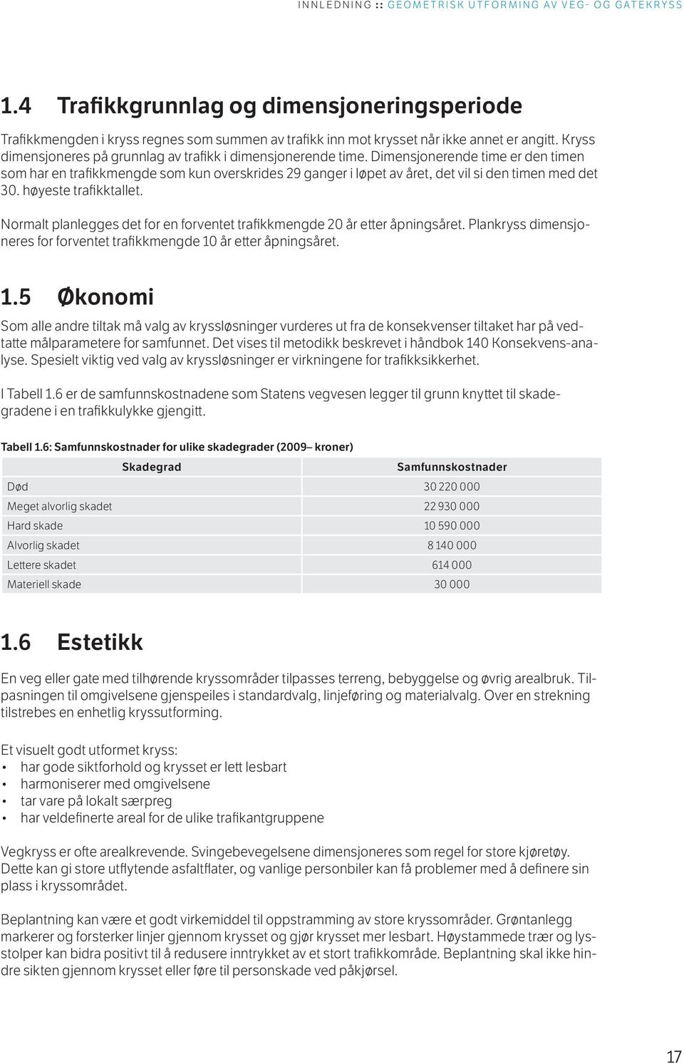 Dimensjonerende time er den timen som har en trafikkmengde som kun overskrides 29 ganger i løpet av året, det vil si den timen med det 30. høyeste trafikktallet.