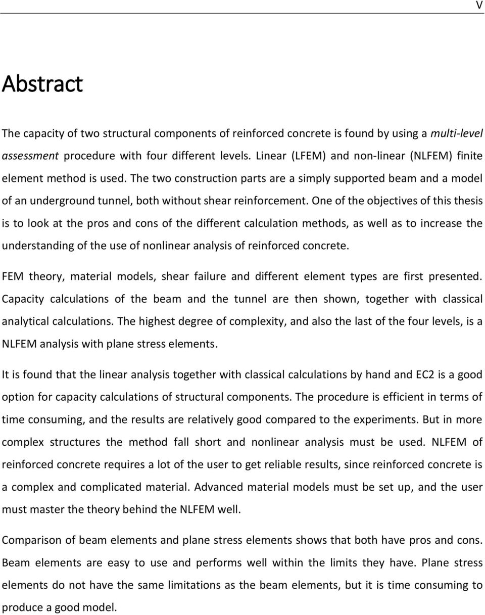 One of the objectives of this thesis is to look at the pros and cons of the different calculation methods, as well as to increase the understanding of the use of nonlinear analysis of reinforced