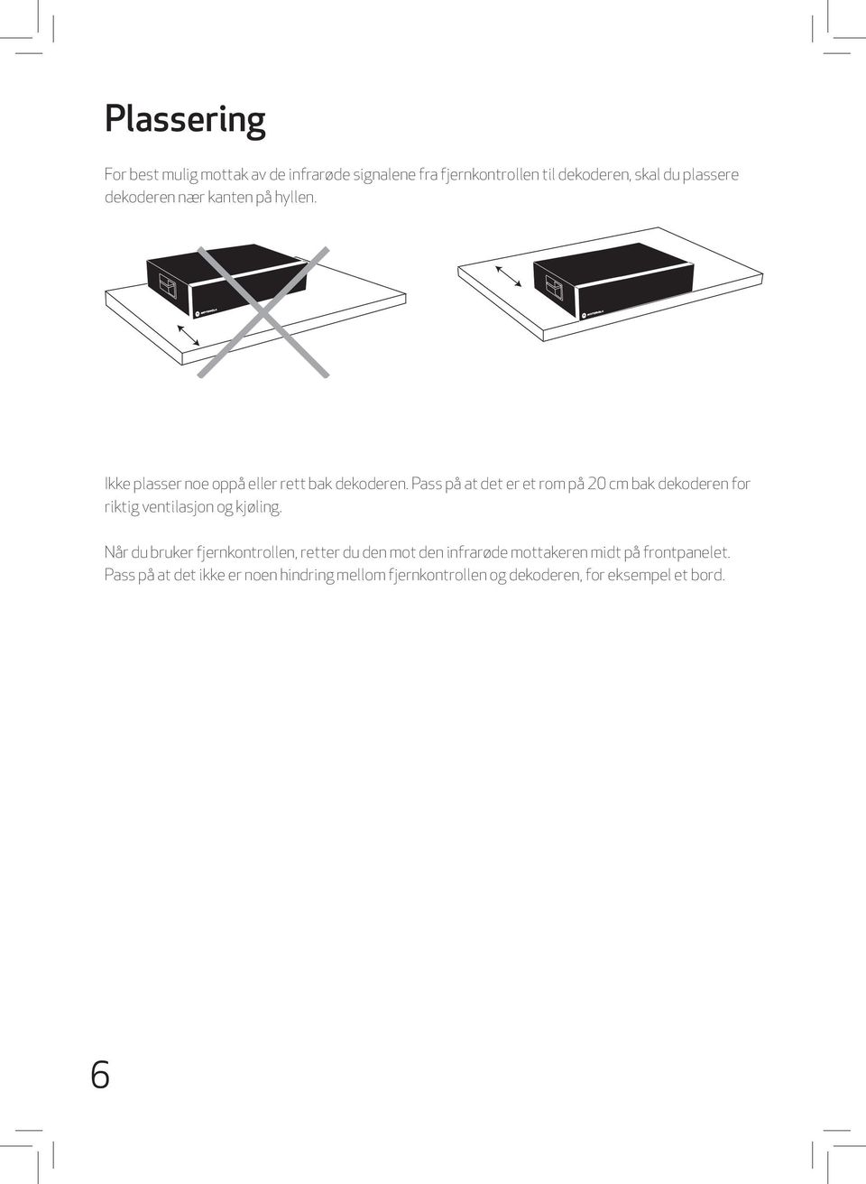 Pass på at det er et rom på 20 cm bak dekoderen for riktig ventilasjon og kjøling.