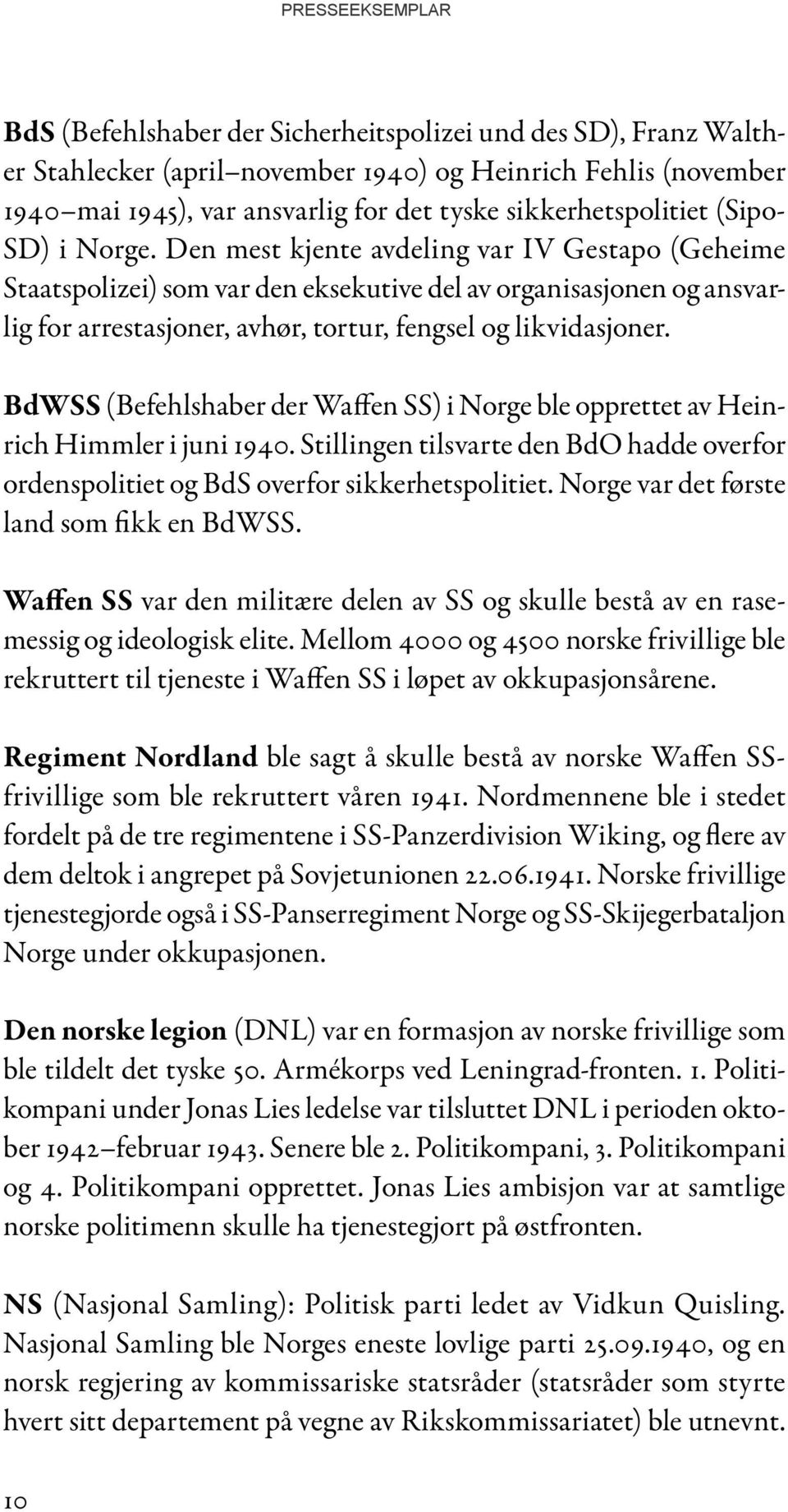 BdWSS (Befehlshaber der Waffen SS) i Norge ble opprettet av Heinrich Himmler i juni 1940. Stillingen tilsvarte den BdO hadde overfor ordenspolitiet og BdS overfor sikkerhetspolitiet.