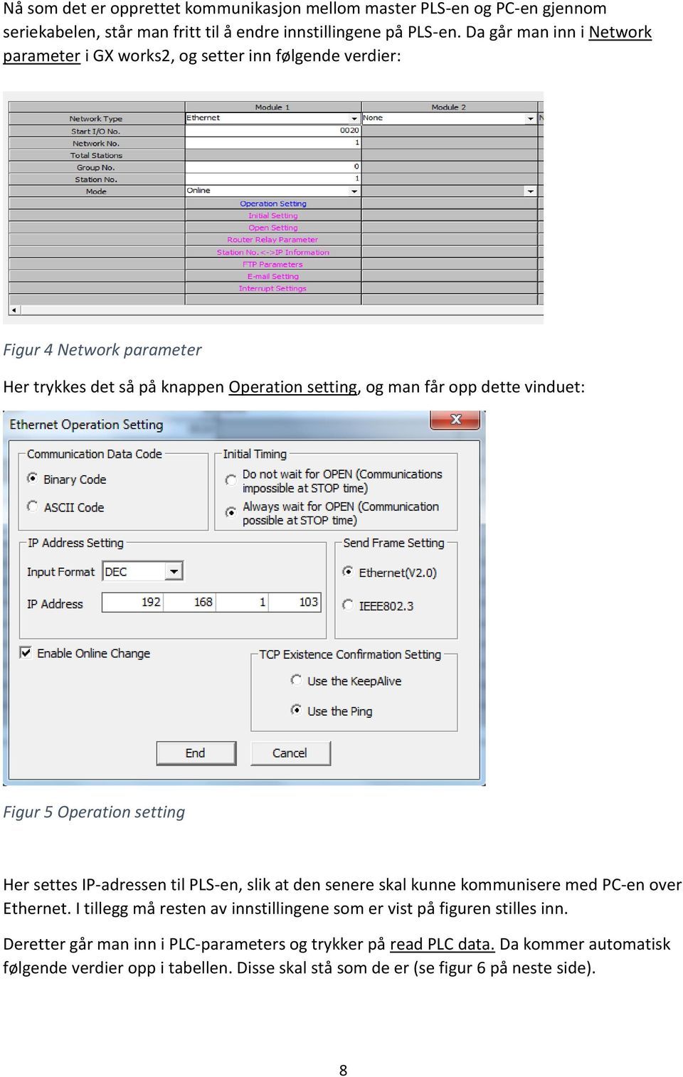 vinduet: Figur 5 Operation setting Her settes IP-adressen til PLS-en, slik at den senere skal kunne kommunisere med PC-en over Ethernet.