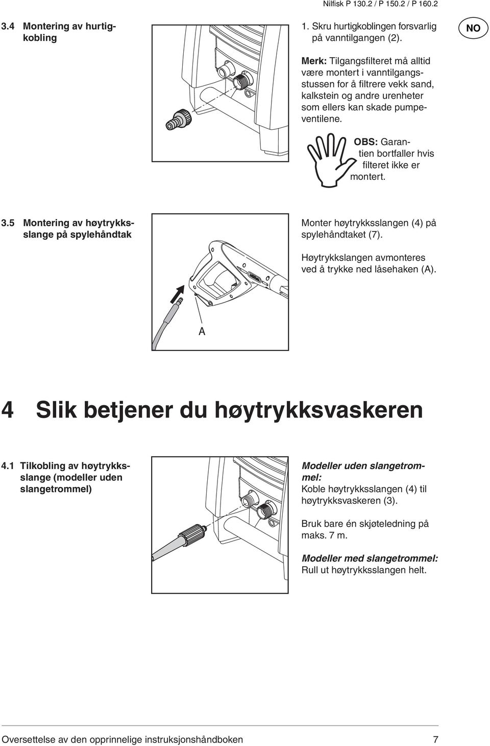 OBS: Garantien bortfaller hvis fi lteret ikke er montert. 3.5 Montering av høytrykksslange på spylehåndtak Monter høytrykksslangen (4) på spylehåndtaket (7).