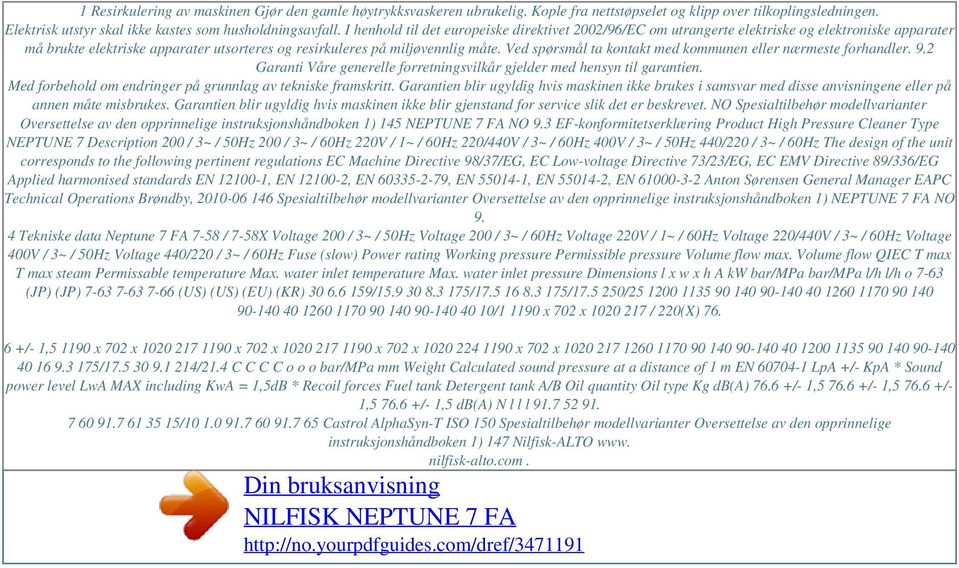 I henhold til det europeiske direktivet 2002/96/EC om utrangerte elektriske og elektroniske apparater må brukte elektriske apparater utsorteres og resirkuleres på miljøvennlig måte.