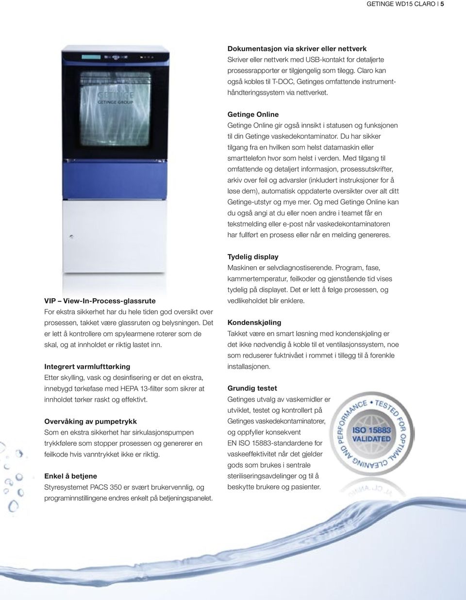 Getinge Online Getinge Online gir også innsikt i statusen og funksjonen til din Getinge vaskedekontaminator.