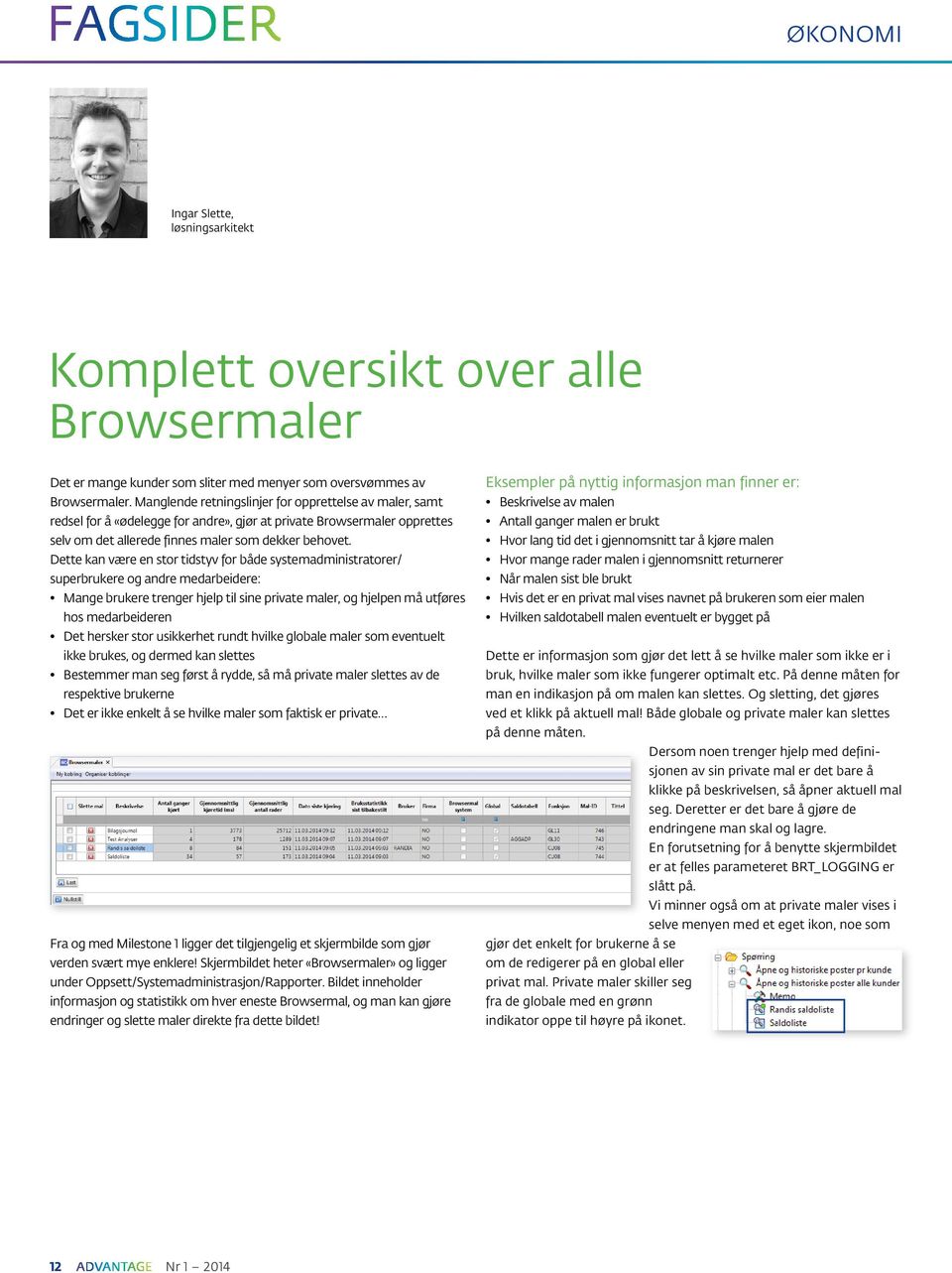 Dette kan være en stor tidstyv for både systemadministratorer/ superbrukere og andre medarbeidere: Mange brukere trenger hjelp til sine private maler, og hjelpen må utføres hos medarbeideren Det