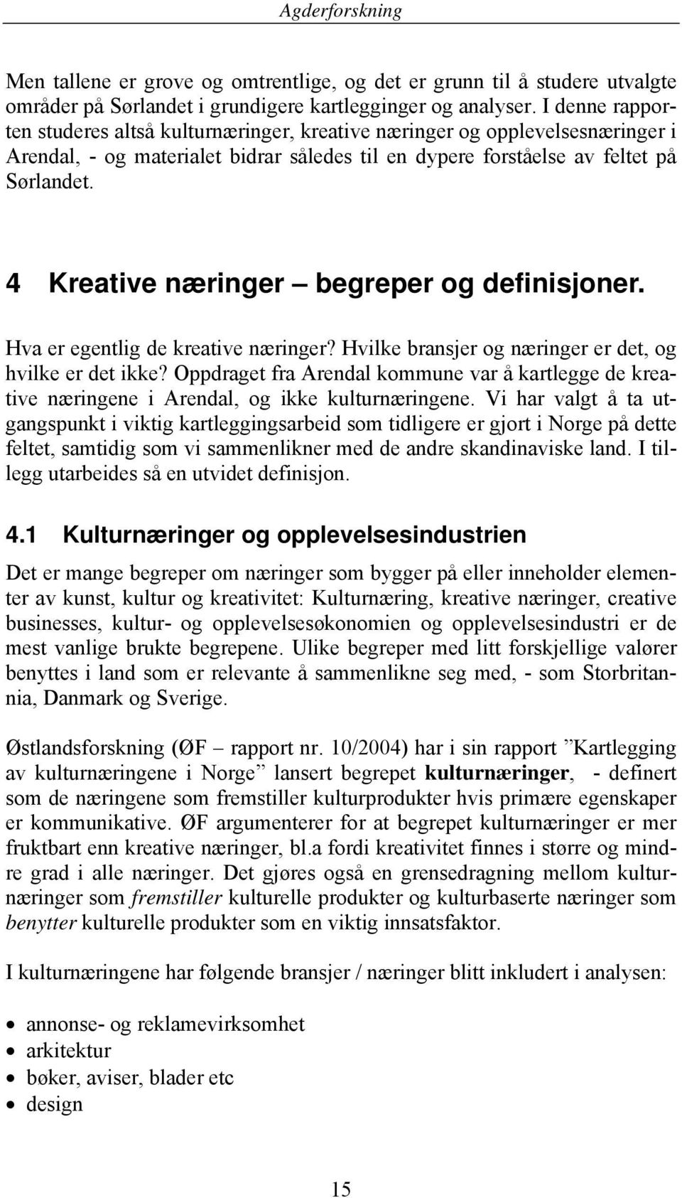 4 Kreative næringer begreper og definisjoner. Hva er egentlig de kreative næringer? Hvilke bransjer og næringer er det, og hvilke er det ikke?