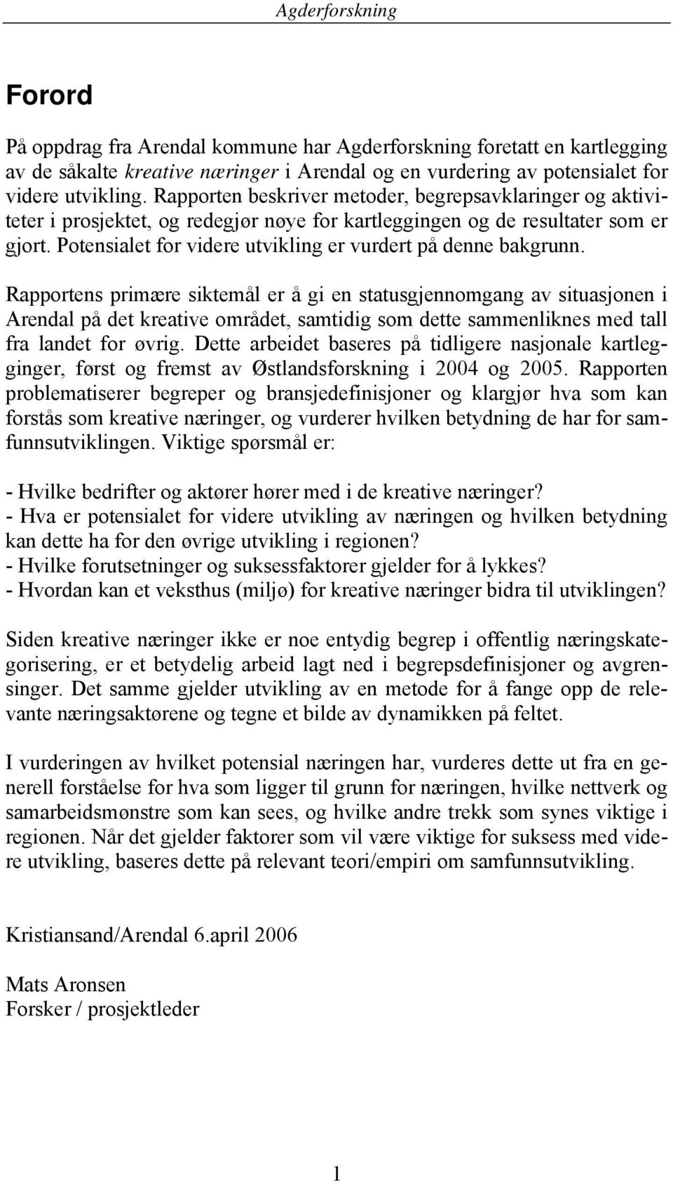 Potensialet for videre utvikling er vurdert på denne bakgrunn.