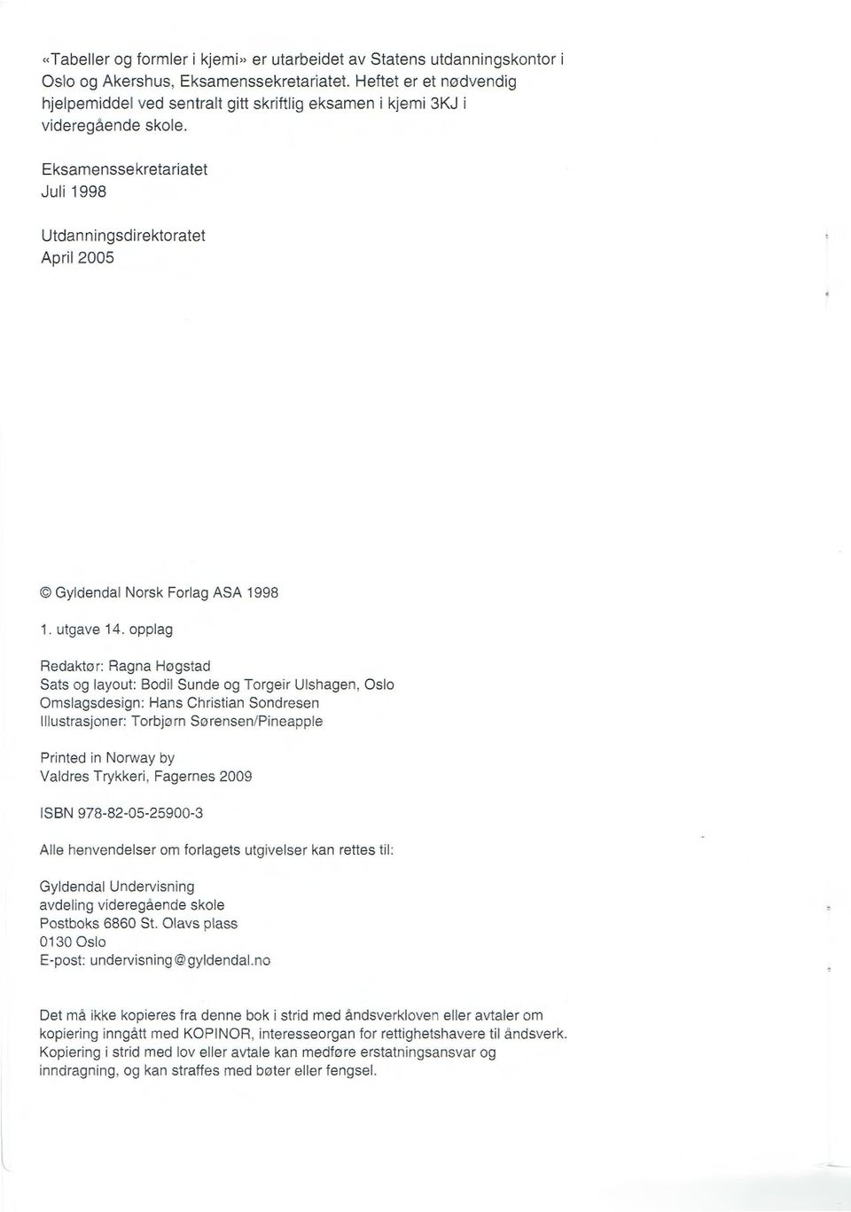 Eksamenssekretariatet Juli 1998 Utdanningsdirektoratet April005 Gyldendal Norsk Forlag ASA 1998 1. utgave 14.