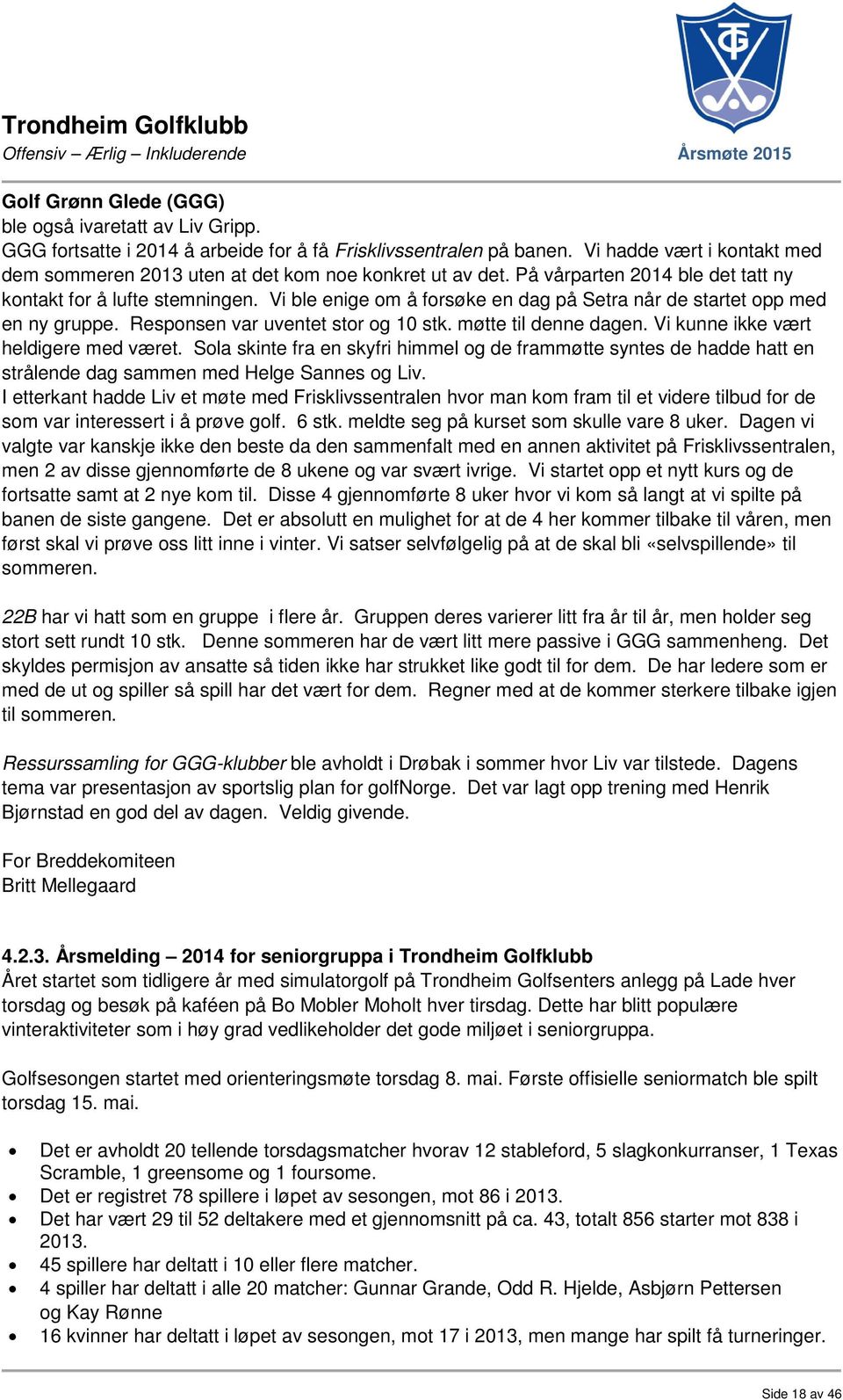 Vi ble enige om å forsøke en dag på Setra når de startet opp med en ny gruppe. Responsen var uventet stor og 10 stk. møtte til denne dagen. Vi kunne ikke vært heldigere med været.