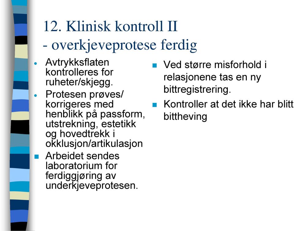 okklusjon/artikulasjon Arbeidet sendes laboratorium for ferdiggjøring av underkjeveprotesen.