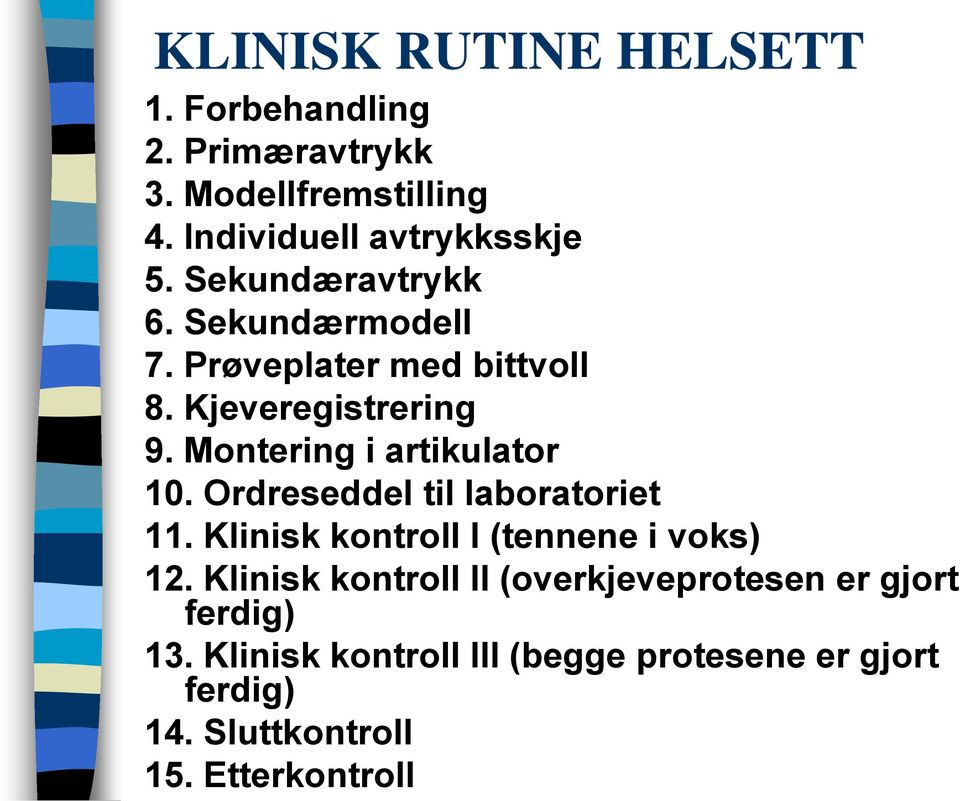 Montering i artikulator 10. Ordreseddel til laboratoriet 11. Klinisk kontroll I (tennene i voks) 12.