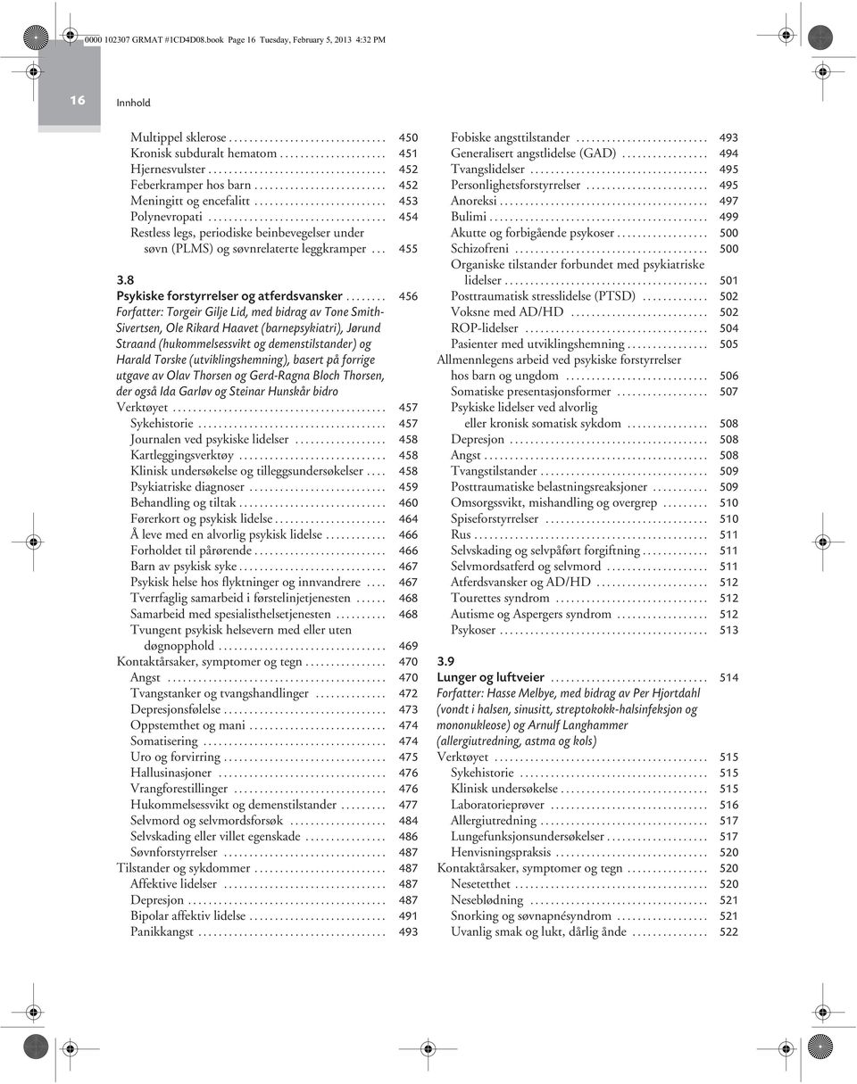 .................................. 454 Restless legs, periodiske beinbevegelser under søvn (PLMS) og søvnrelaterte leggkramper... 455 3.8 Psykiske forstyrrelser og atferdsvansker.