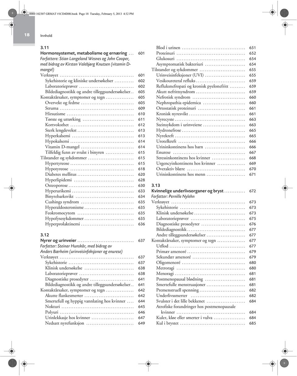 .......... 602 Laboratorieprøver............................... 602 Bildediagnostikk og andre tilleggsundersøkelser.. 605 Kontaktårsaker, symptomer og tegn................ 605 Overvekt og fedme.