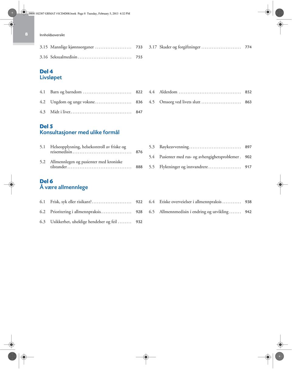 5 Omsorg ved livets slutt....................... 863 4.3 Midt i livet................................... 847 Del 5 Konsultasjoner med ulike formål 5.