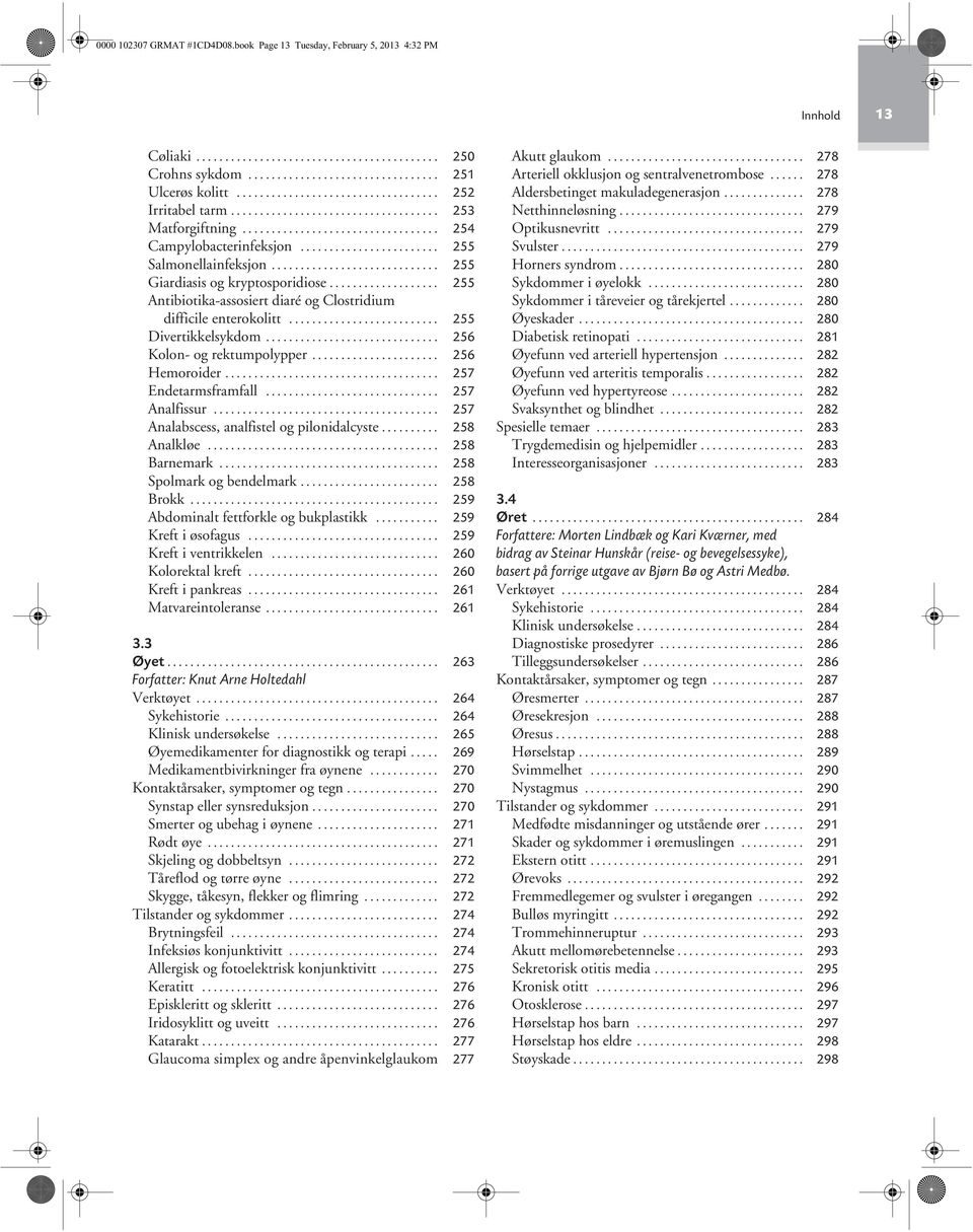 ............................ 255 Giardiasis og kryptosporidiose................... 255 Antibiotika-assosiert diaré og Clostridium difficile enterokolitt.......................... 255 Divertikkelsykdom.