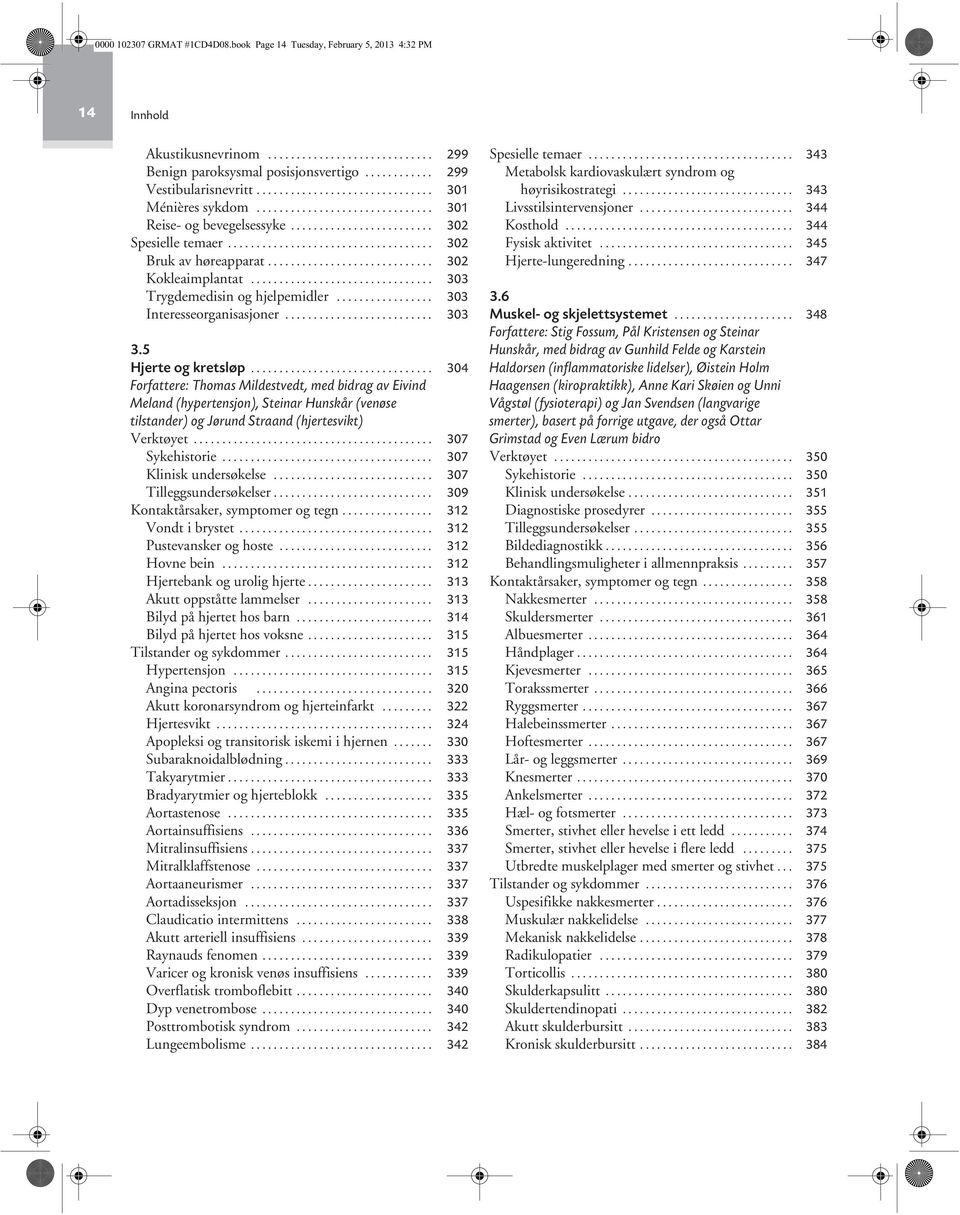 ............................ 302 Kokleaimplantat................................ 303 Trygdemedisin og hjelpemidler................. 303 Interesseorganisasjoner.......................... 303 3.