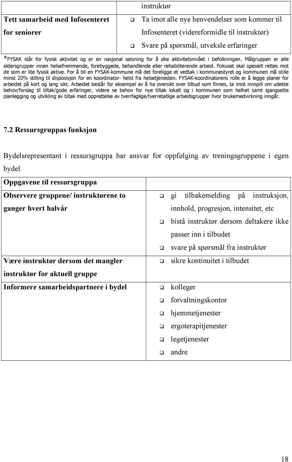 Fokuset skal spesielt rettes mot de som er lite fysisk aktive.