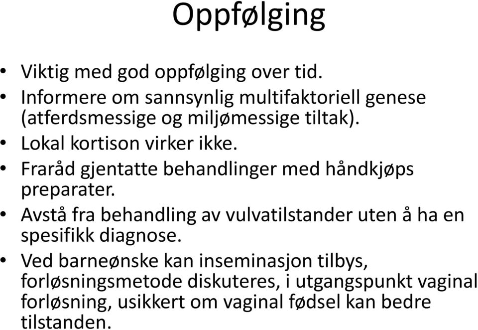 Lokal kortison virker ikke. Fraråd gjentatte behandlinger med håndkjøps preparater.