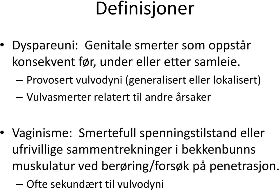 Provosert vulvodyni (generalisert eller lokalisert) Vulvasmerter relatert til andre