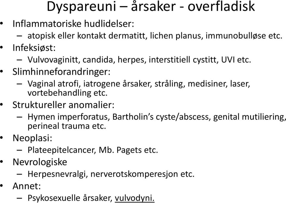 Slimhinneforandringer: Vaginal atrofi, iatrogene årsaker, stråling, medisiner, laser, vortebehandling etc.