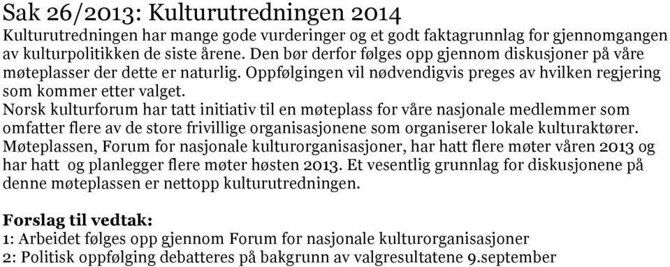 Norsk kulturforum har tatt initiativ til en møteplass for våre nasjonale medlemmer som omfatter flere av de store frivillige organisasjonene som organiserer lokale kulturaktører.