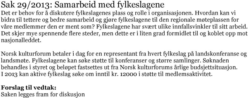 Fylkeslagene har svært ulike innfallsvinkler til sitt arbeid. Det skjer mye spennende flere steder, men dette er i liten grad formidlet til og koblet opp mot nasjonalleddet.