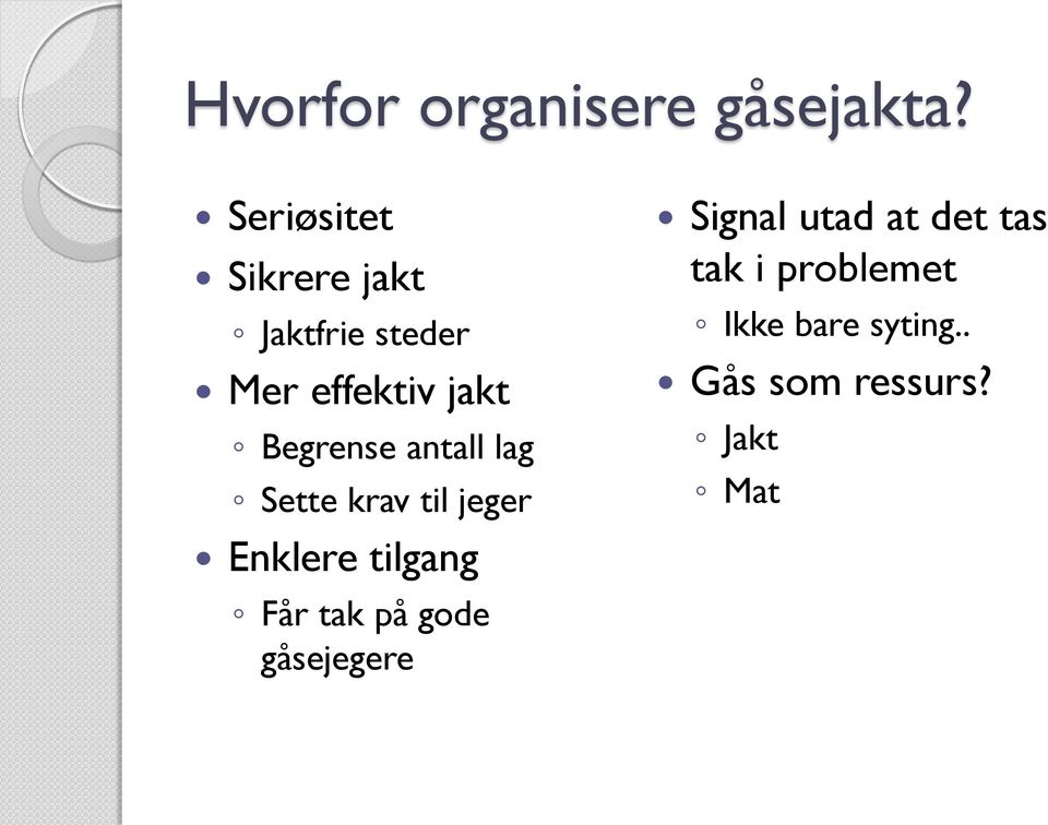 Begrense antall lag Sette krav til jeger Enklere tilgang Får