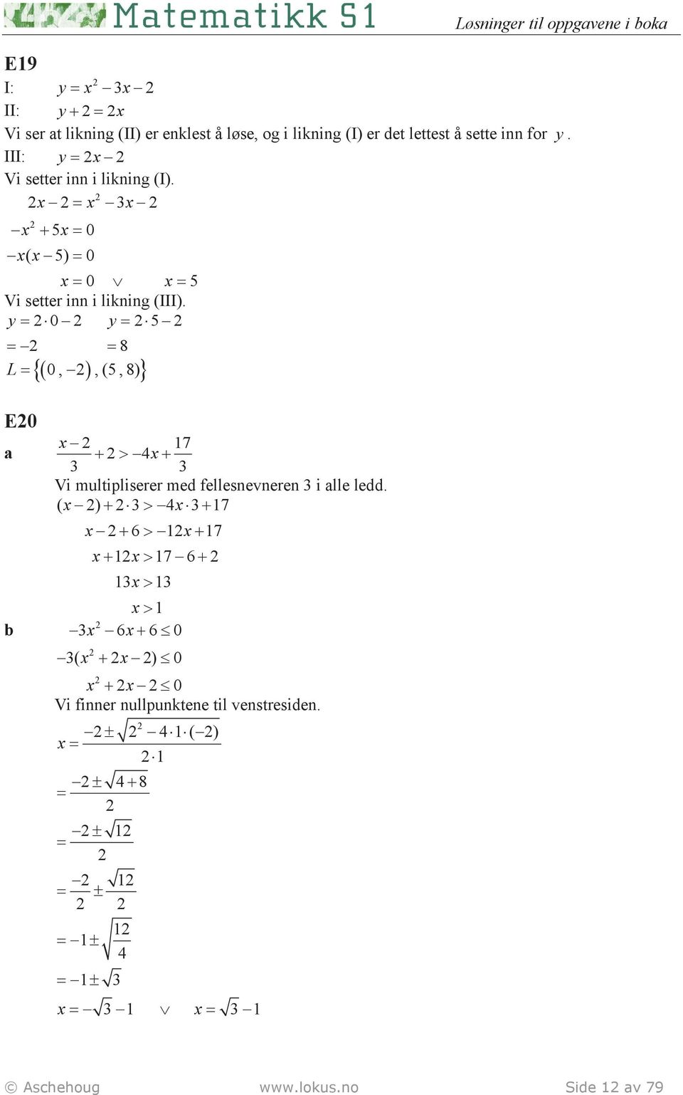 y 0 y 5 8 L 0,,(5, 8) {( ) } E0 17 + > 4 + Vi multipliserer med fellesnevneren i lle ledd.