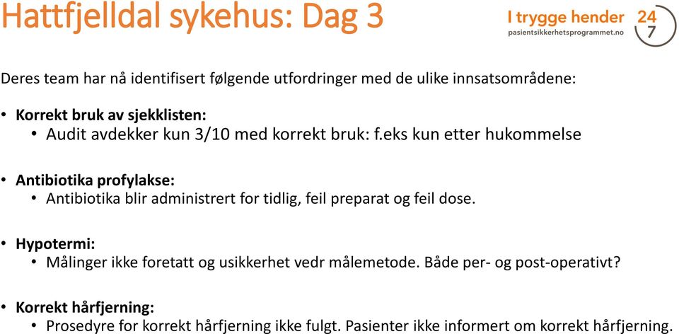 eks kun etter hukommelse Antibiotika profylakse: Antibiotika blir administrert for tidlig, feil preparat og feil dose.